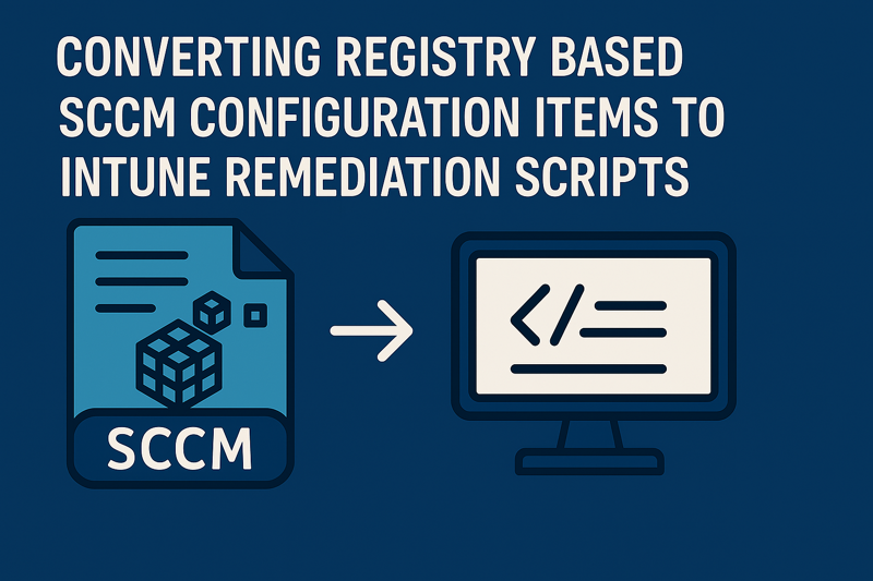 Featured image of post Converting Registry Based SCCM Configuration Items to Intune Remediation Scripts