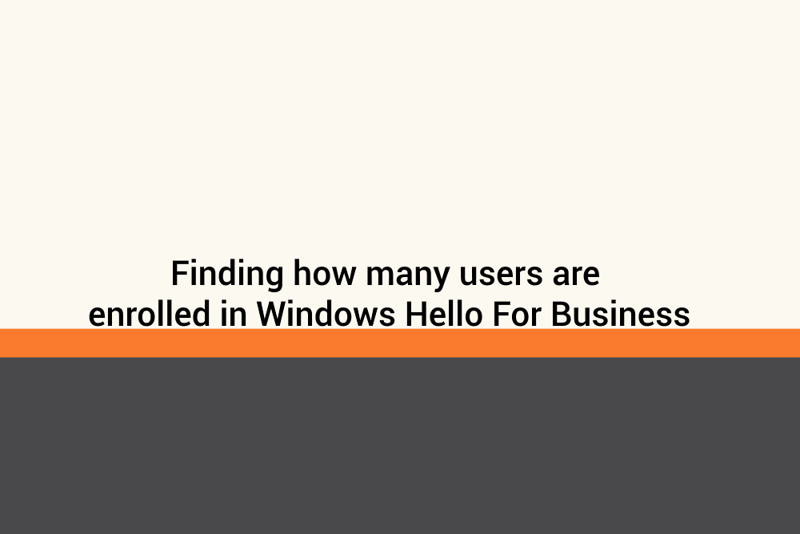Featured image of post Finding how many users are enrolled in Windows Hello For Business