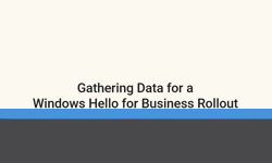 Featured image of post Gathering Data for a Windows Hello for Business Rollout