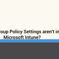 What Group Policy Settings aren't in Microsoft Intune?