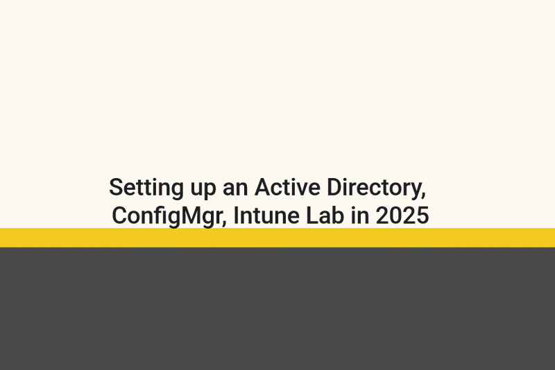 Featured image of post Setting up an Active Directory, ConfigMgr, Intune Lab in 2025