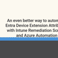 An even better way to automate Entra Device Extension Attributes with Intune Remediation Scripts and Azure Automation
