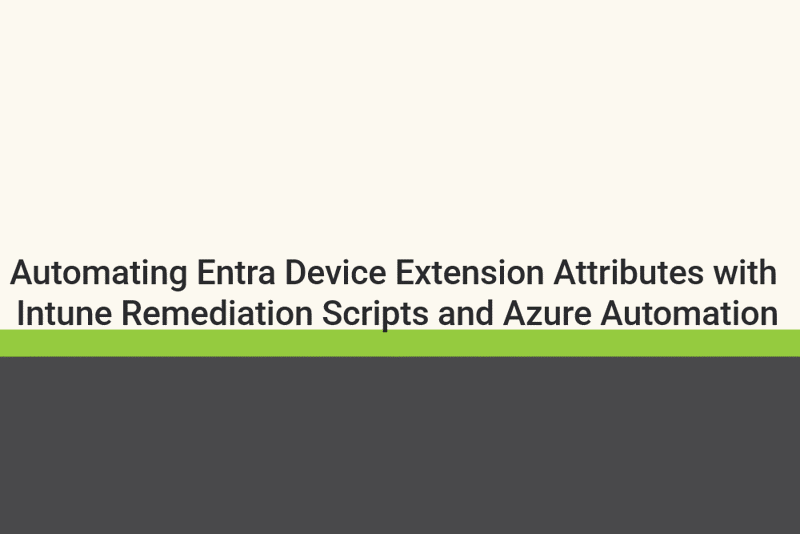 Featured image of post Automating Entra Device Extension Attributes with Intune Remediation Scripts and Azure Automation