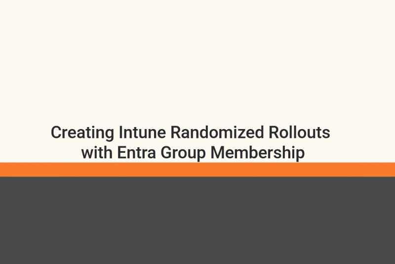 Featured image of post Creating Intune Randomized Rollouts with Entra Group Membership