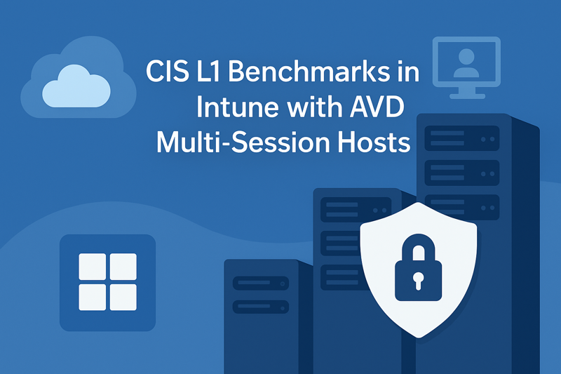 Featured image of post CIS L1 Benchmarks in Intune with AVD Multi-Session Hosts