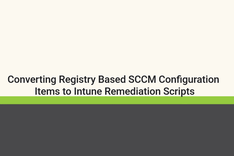 Featured image of post Converting Registry Based SCCM Configuration Items to Intune Remediation Scripts