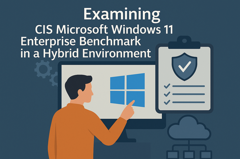 Featured image of post Examing CIS Microsoft Windows 11 Enterprise Benchmark in a Hybrid Environment