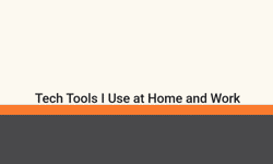 Featured image of post Tech tools I use at home and at work