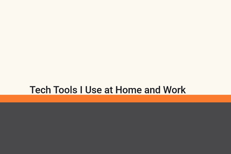 Featured image of post Tech tools I use at home and at work